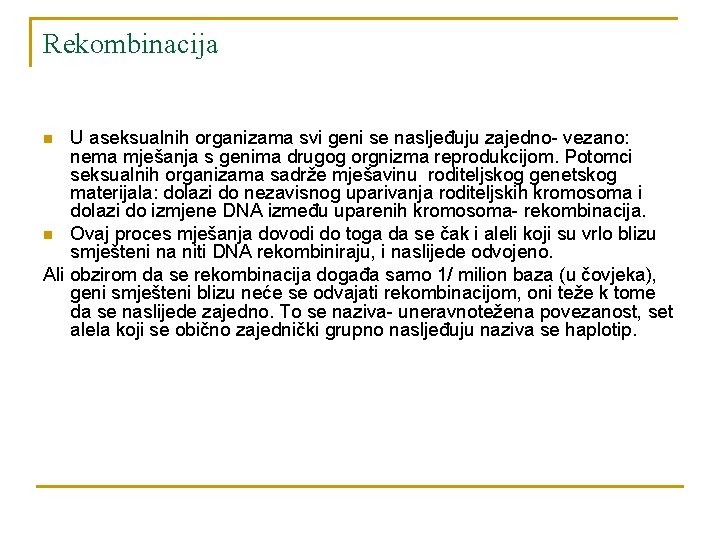 Rekombinacija U aseksualnih organizama svi geni se nasljeđuju zajedno- vezano: nema mješanja s genima