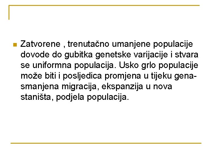 n Zatvorene , trenutačno umanjene populacije dovode do gubitka genetske varijacije i stvara se