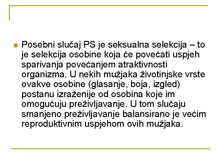 n Posebni slučaj PS je seksualna selekcija – to je selekcija osobine koja će