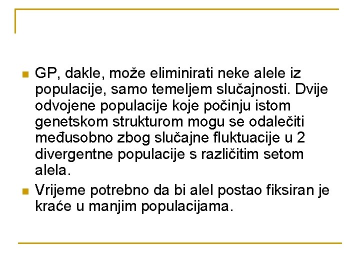 n n GP, dakle, može eliminirati neke alele iz populacije, samo temeljem slučajnosti. Dvije