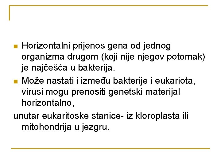 Horizontalni prijenos gena od jednog organizma drugom (koji nije njegov potomak) je najčešća u