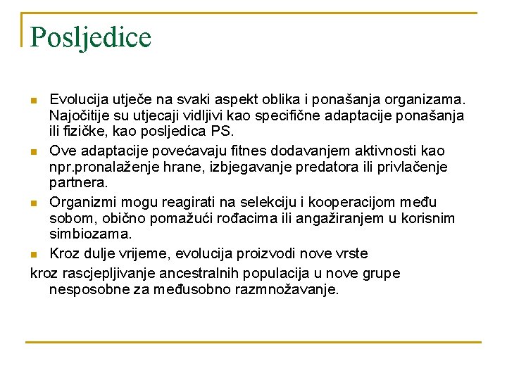 Posljedice Evolucija utječe na svaki aspekt oblika i ponašanja organizama. Najočitije su utjecaji vidljivi