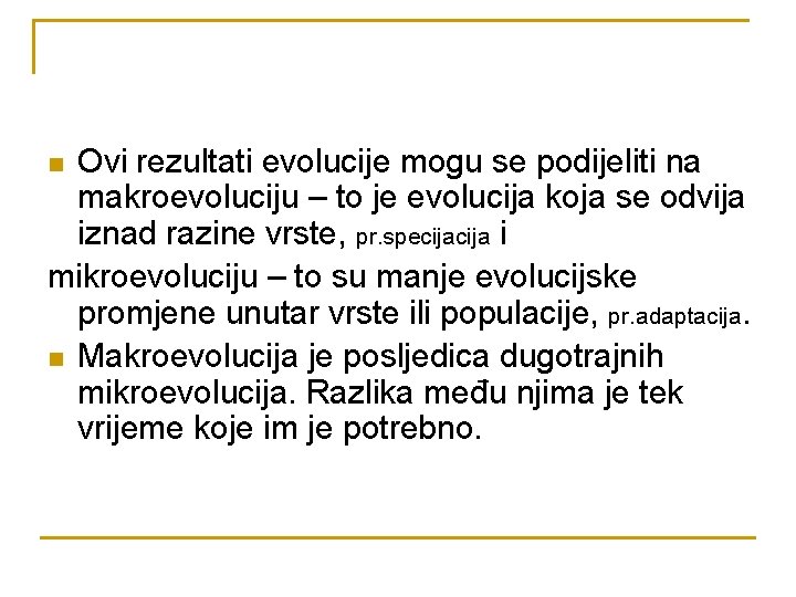 Ovi rezultati evolucije mogu se podijeliti na makroevoluciju – to je evolucija koja se