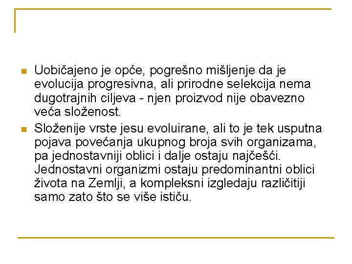 n n Uobičajeno je opće, pogrešno mišljenje da je evolucija progresivna, ali prirodne selekcija