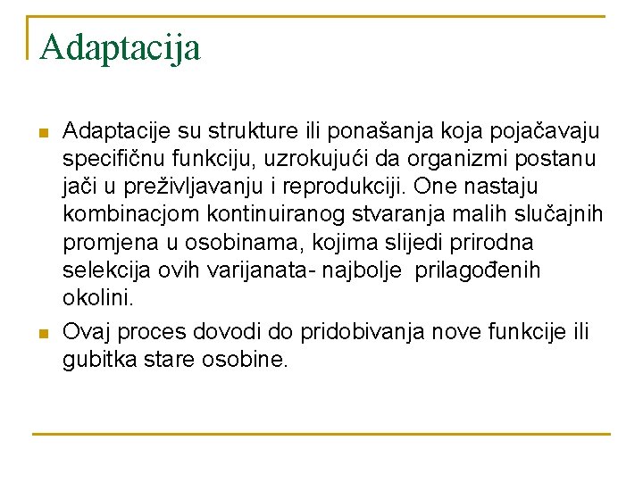 Adaptacija n n Adaptacije su strukture ili ponašanja koja pojačavaju specifičnu funkciju, uzrokujući da