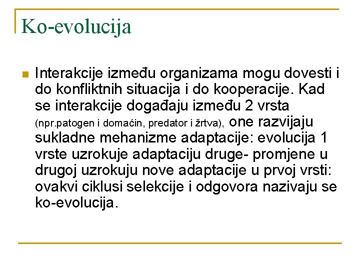 Ko-evolucija n Interakcije između organizama mogu dovesti i do konfliktnih situacija i do kooperacije.