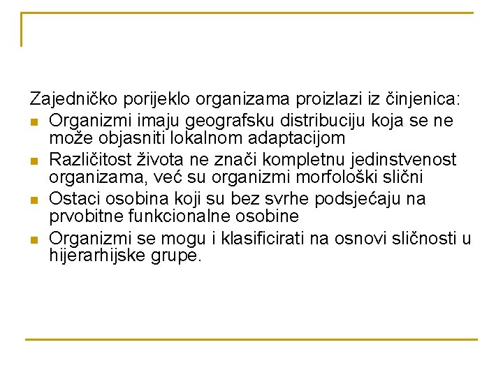 Zajedničko porijeklo organizama proizlazi iz činjenica: n Organizmi imaju geografsku distribuciju koja se ne