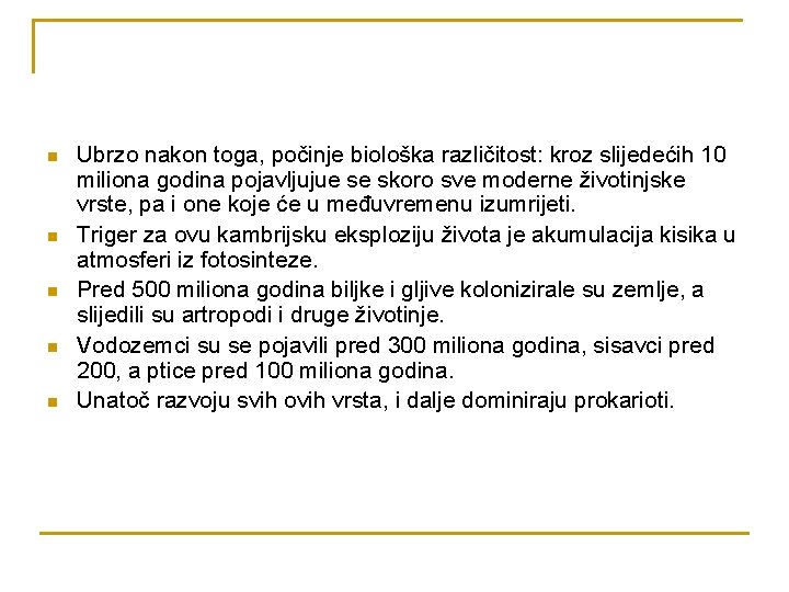 n n n Ubrzo nakon toga, počinje biološka različitost: kroz slijedećih 10 miliona godina