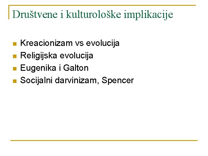 Društvene i kulturološke implikacije n n Kreacionizam vs evolucija Religijska evolucija Eugenika i Galton