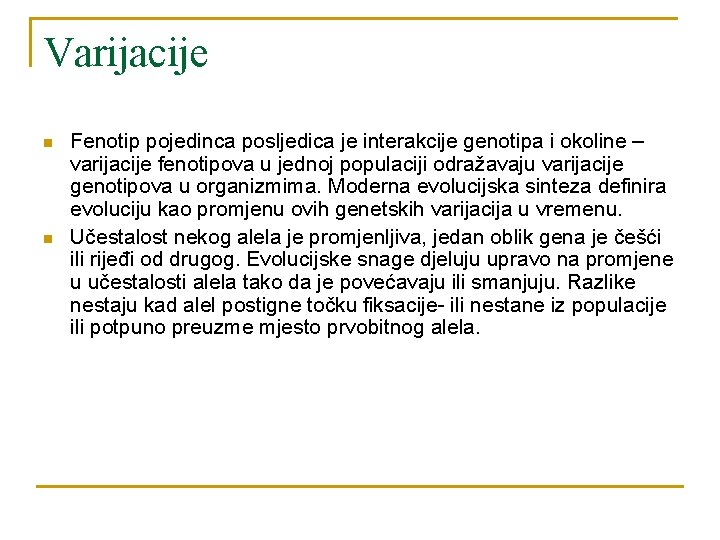 Varijacije n n Fenotip pojedinca posljedica je interakcije genotipa i okoline – varijacije fenotipova