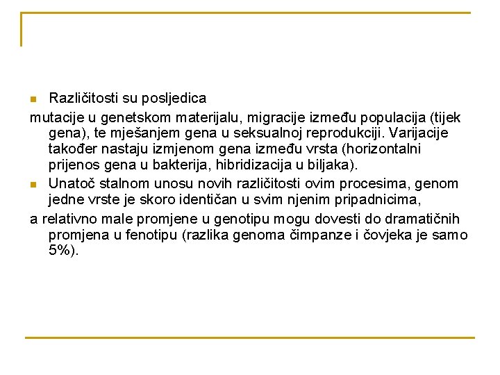 Različitosti su posljedica mutacije u genetskom materijalu, migracije između populacija (tijek gena), te mješanjem