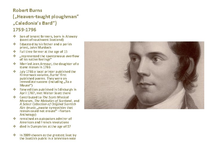 Robert Burns („Heaven-taught ploughman” „Caledonia’s Bard”) 1759 -1796 v Son of tenant farmers, born