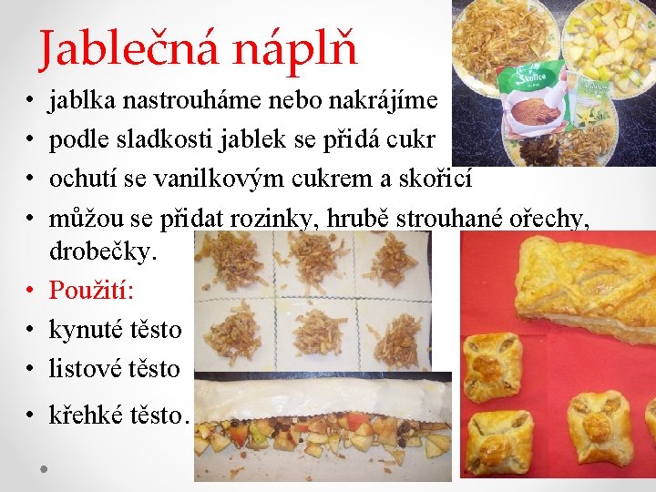 Jablečná náplň • • jablka nastrouháme nebo nakrájíme podle sladkosti jablek se přidá cukr