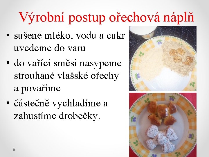 Výrobní postup ořechová náplň • sušené mléko, vodu a cukr uvedeme do varu •