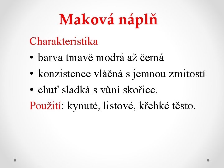 Maková náplň Charakteristika • barva tmavě modrá až černá • konzistence vláčná s jemnou