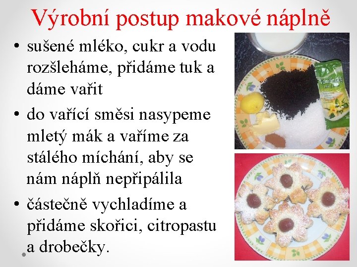 Výrobní postup makové náplně • sušené mléko, cukr a vodu rozšleháme, přidáme tuk a