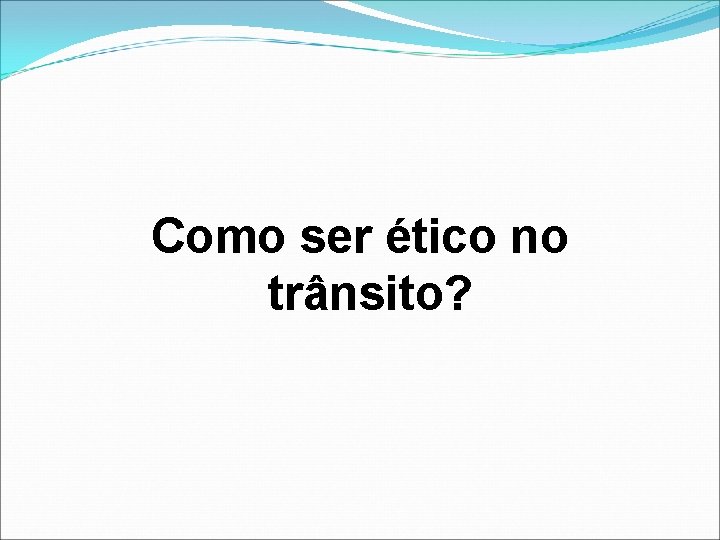 Como ser ético no trânsito? 