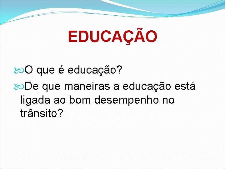 EDUCAÇÃO O que é educação? De que maneiras a educação está ligada ao bom