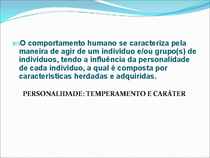  O comportamento humano se caracteriza pela maneira de agir de um indivíduo e/ou