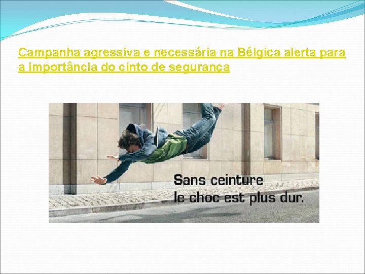 Campanha agressiva e necessária na Bélgica alerta para a importância do cinto de segurança