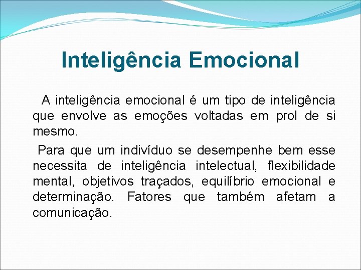 Inteligência Emocional A inteligência emocional é um tipo de inteligência que envolve as emoções