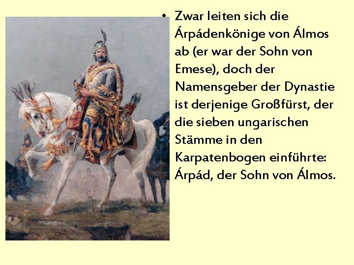  • Zwar leiten sich die Árpádenkönige von Álmos ab (er war der Sohn