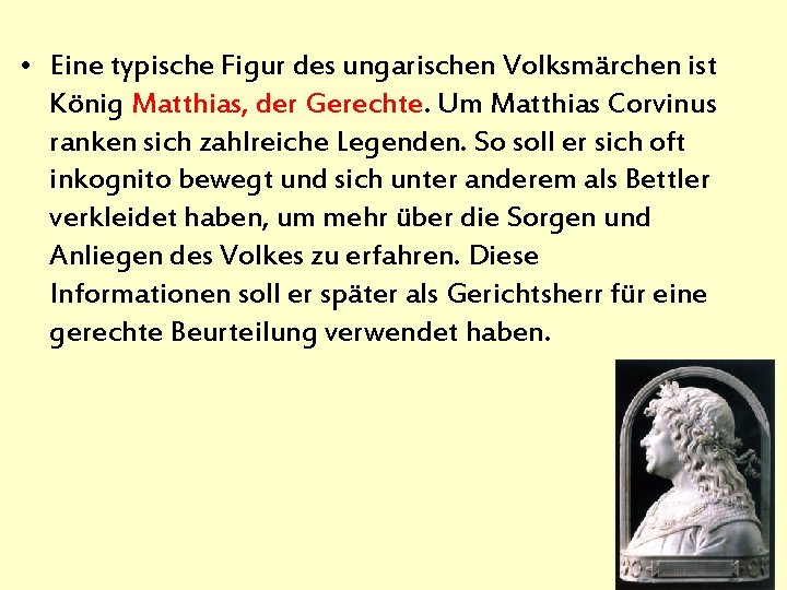  • Eine typische Figur des ungarischen Volksmärchen ist König Matthias, der Gerechte. Um