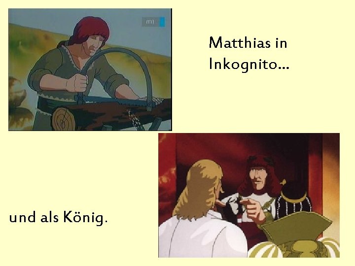 Matthias in Inkognito… und als König. 
