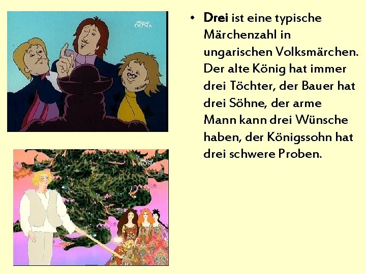 • Drei ist eine typische Märchenzahl in ungarischen Volksmärchen. Der alte König hat