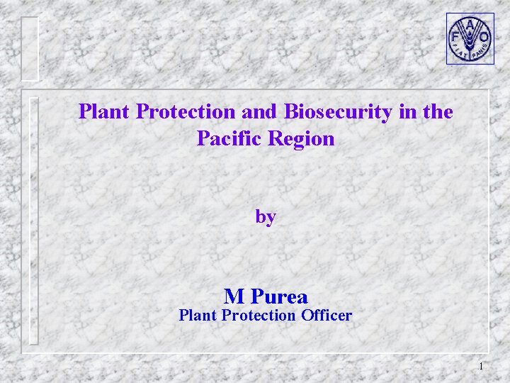 Plant Protection and Biosecurity in the Pacific Region by M Purea Plant Protection Officer