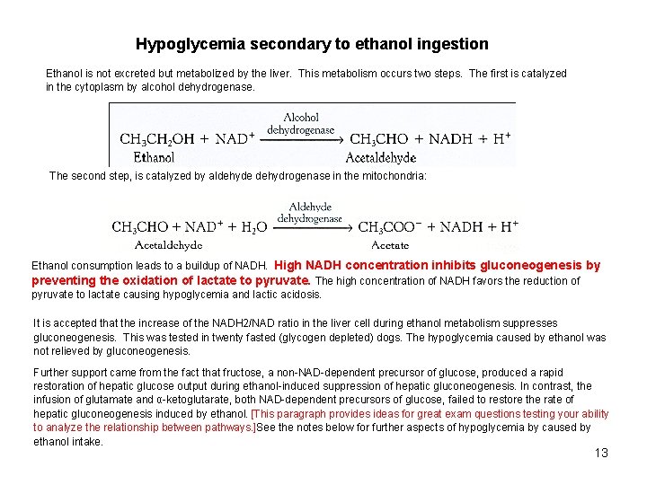 Hypoglycemia secondary to ethanol ingestion Ethanol is not excreted but metabolized by the liver.