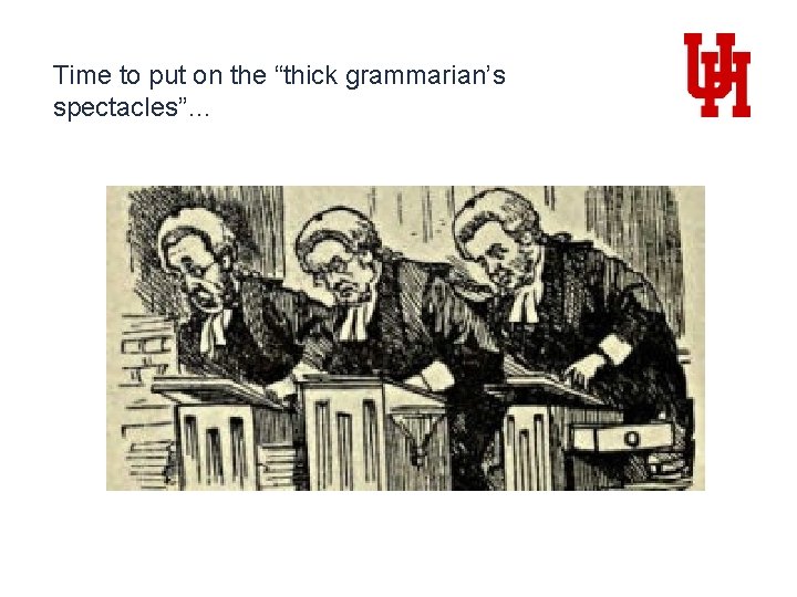 Time to put on the “thick grammarian’s spectacles”… 