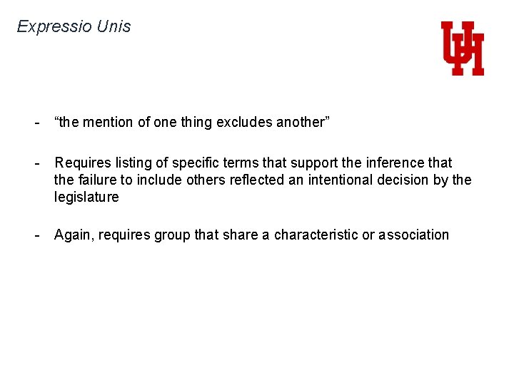 Expressio Unis - “the mention of one thing excludes another” - Requires listing of