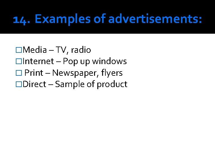 14. Examples of advertisements: �Media – TV, radio �Internet – Pop up windows �