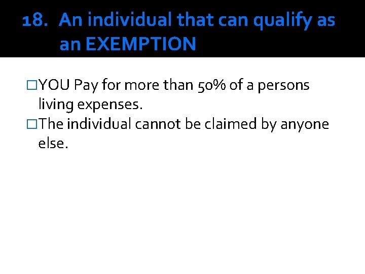 18. An individual that can qualify as an EXEMPTION �YOU Pay for more than