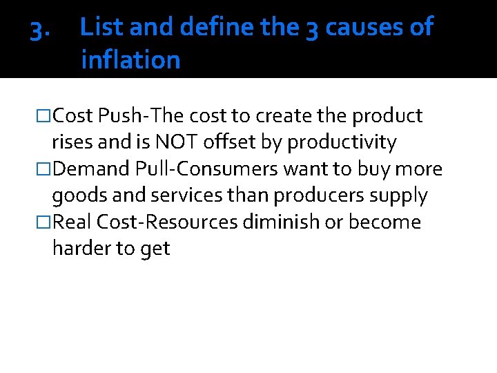 3. List and define the 3 causes of inflation �Cost Push-The cost to create