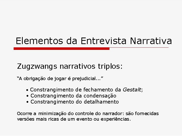 Elementos da Entrevista Narrativa Zugzwangs narrativos triplos: “A obrigação de jogar é prejudicial. .