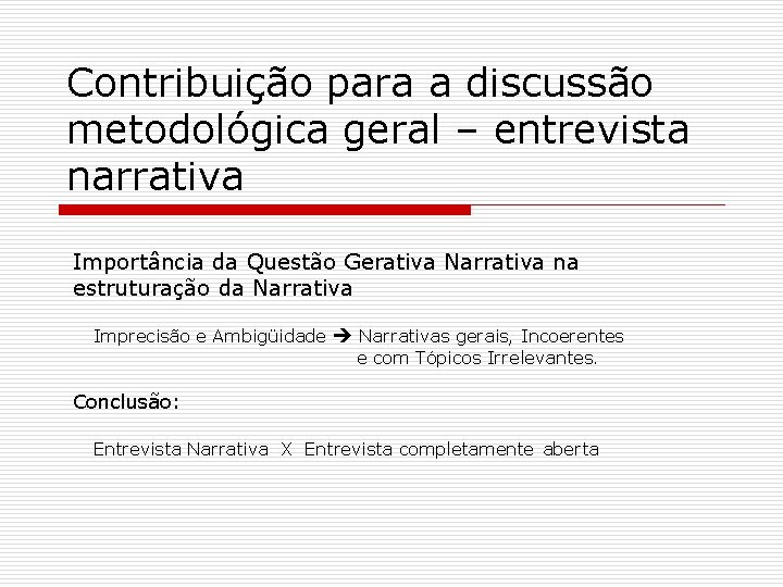 Contribuição para a discussão metodológica geral – entrevista narrativa Importância da Questão Gerativa Narrativa