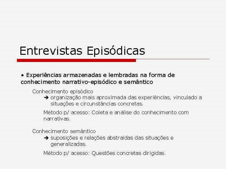 Entrevistas Episódicas • Experiências armazenadas e lembradas na forma de conhecimento narrativo-episódico e semântico