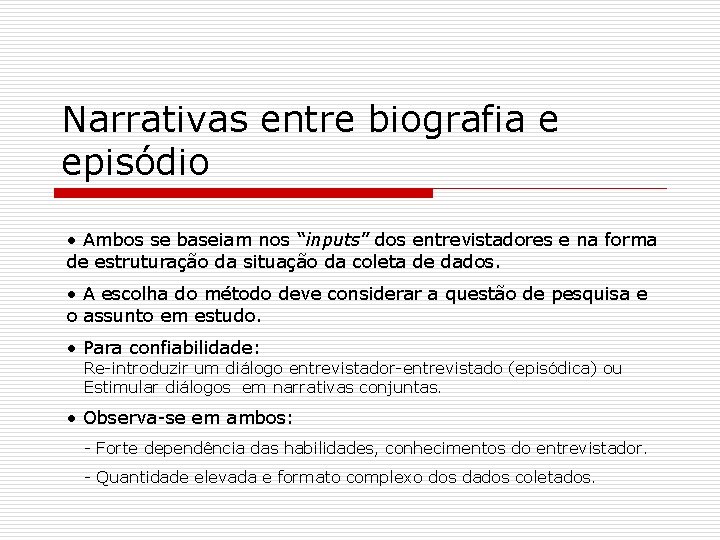 Narrativas entre biografia e episódio • Ambos se baseiam nos “inputs” dos entrevistadores e