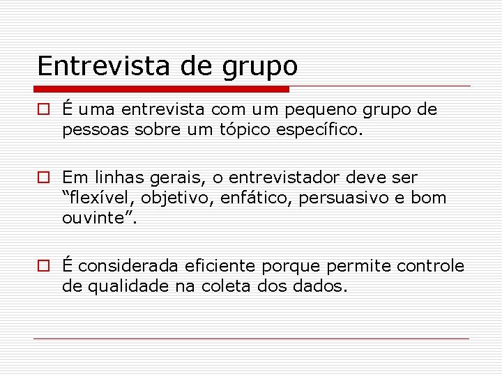 Entrevista de grupo o É uma entrevista com um pequeno grupo de pessoas sobre