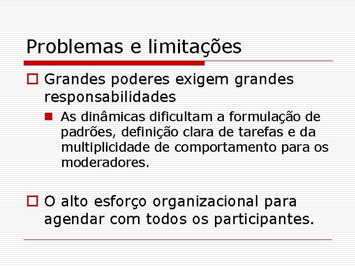 Problemas e limitações o Grandes poderes exigem grandes responsabilidades n As dinâmicas dificultam a