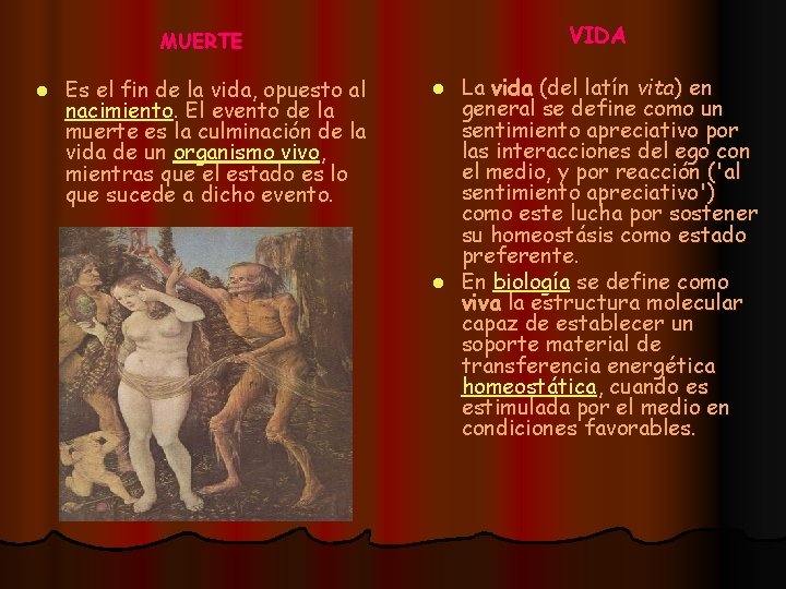 VIDA MUERTE l Es el fin de la vida, opuesto al nacimiento. El evento
