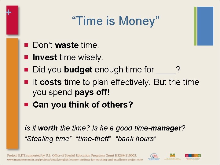 + “Time is Money” Don’t waste time. Invest time wisely. Did you budget enough