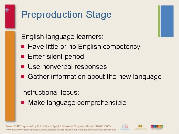 + Preproduction Stage English language learners: Have little or no English competency Enter silent