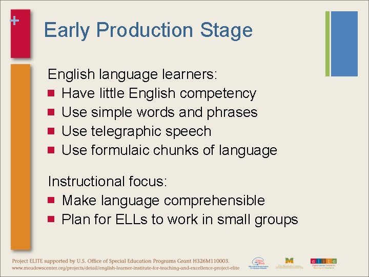 + Early Production Stage English language learners: Have little English competency Use simple words