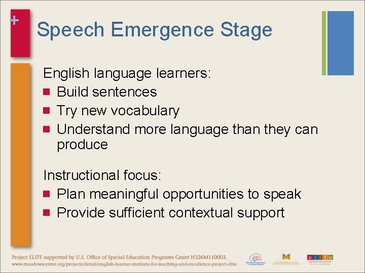 + Speech Emergence Stage English language learners: Build sentences Try new vocabulary Understand more