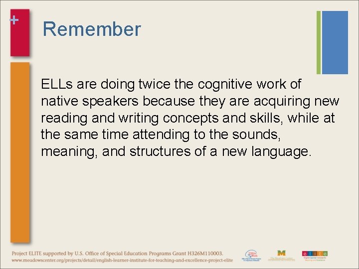 + Remember ELLs are doing twice the cognitive work of native speakers because they