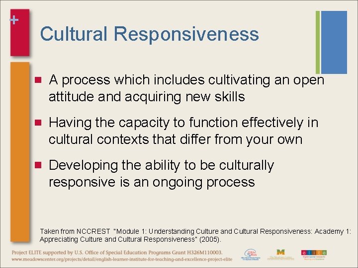 + Cultural Responsiveness A process which includes cultivating an open attitude and acquiring new