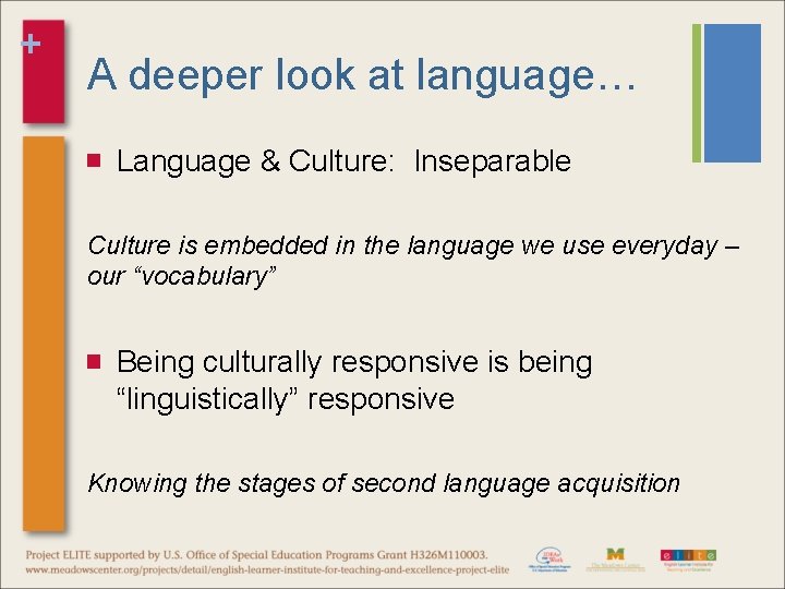 + A deeper look at language… Language & Culture: Inseparable Culture is embedded in